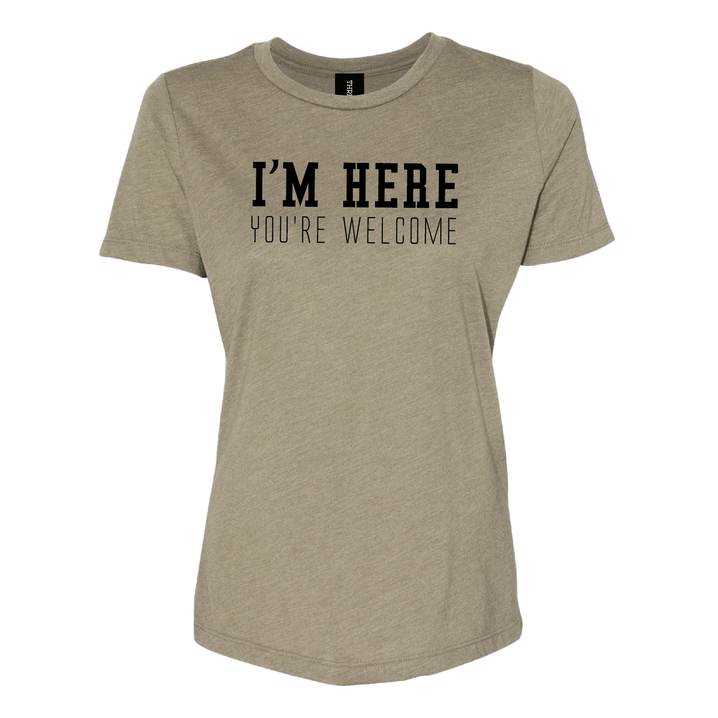 I'm Here, You're Welcome Women's Tee