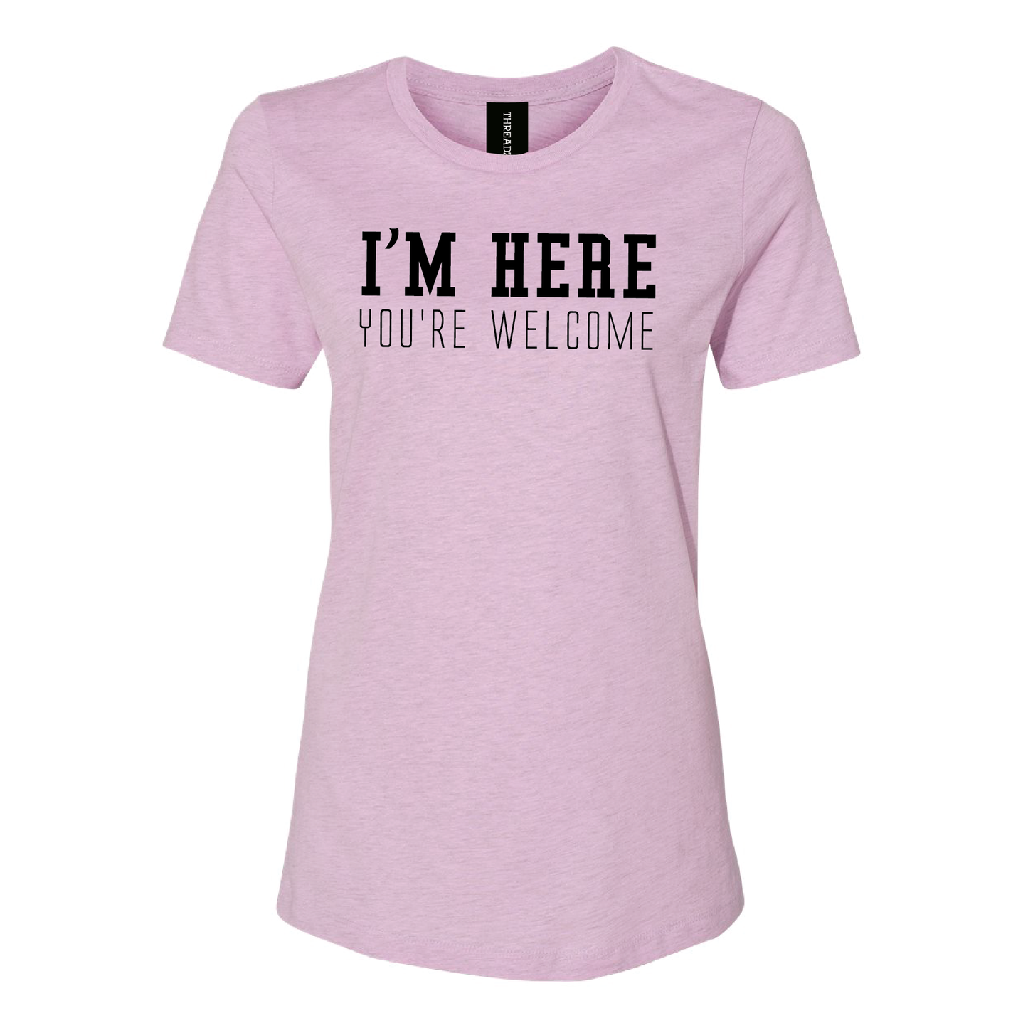 I'm Here, You're Welcome Women's Tee